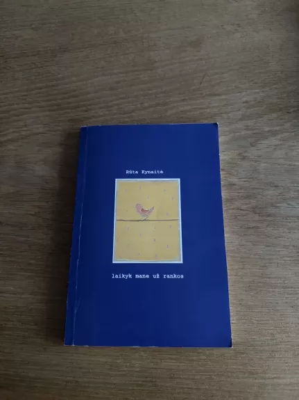 Laikyk mane už rankos - Rūta Kynaitė, knyga 1