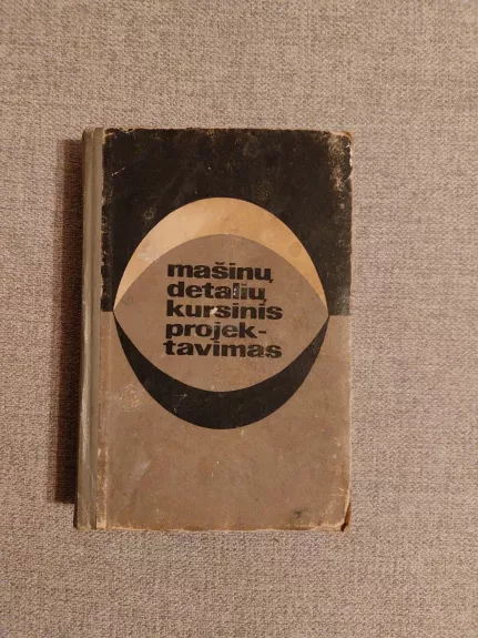 Mašinų detalių kursinis projektavimas - Autorių Kolektyvas, knyga