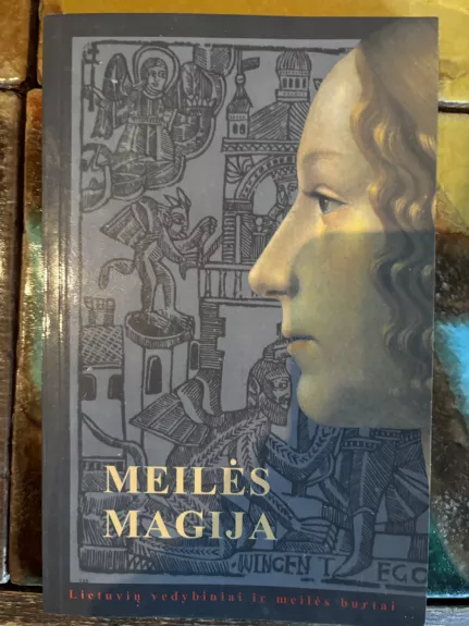 Meilės magija. Lietuvių vedybiniai ir meilės burtai