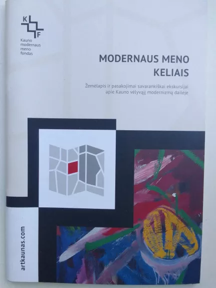 Modernaus meno keliais: žemėlapis ir pasakojimai savarankiškai ekskursijai apie Kauno vėlyvąji modernizmą dailėje