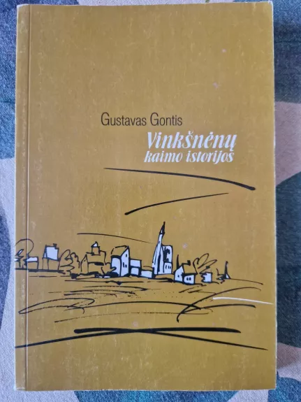 Vinkšnėnų kaimo istorijos - Gustavas Gontis, knyga 1