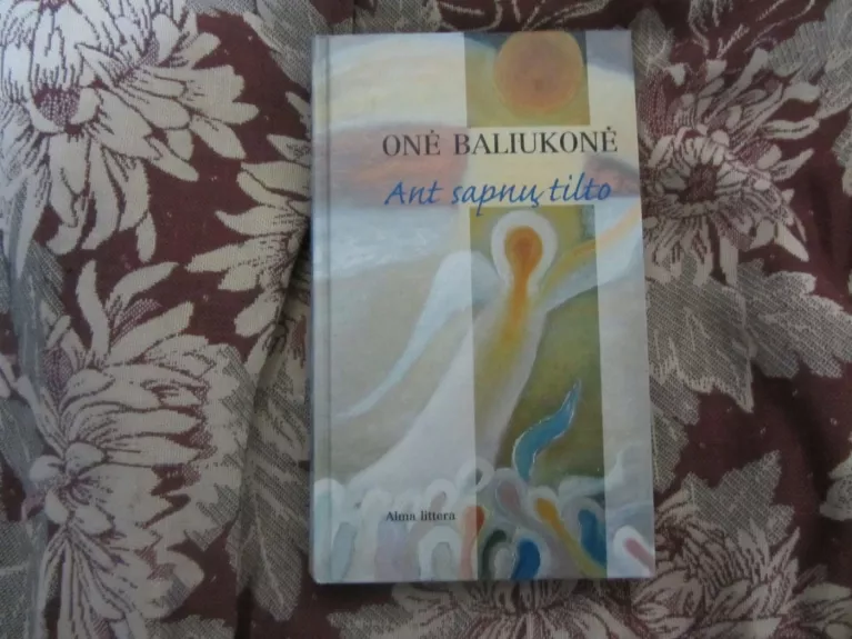 Ant sapnų tilto - Onė Baliukonė, knyga