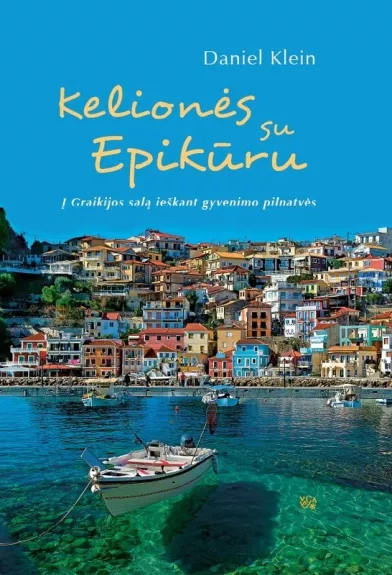 Kelionės su Epikūru. Į Graikijos salą ieškant gyvenimo pilnatvės - Daniel Klein, knyga