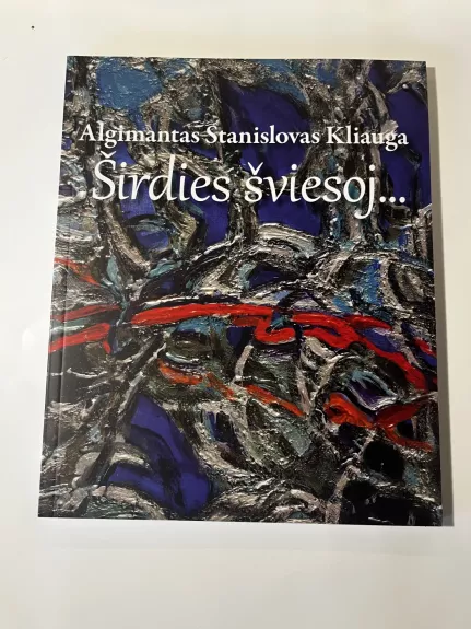 Parodos katalogas „Algimantas Stanislovas Kliauga. Širdies šviesoj…“