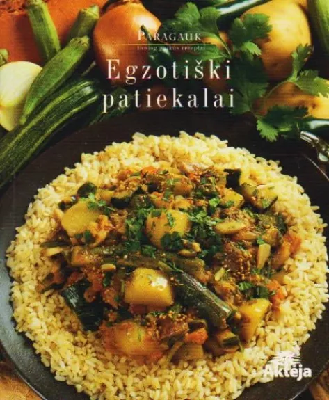 Egzotiški patiekalai: Paragauk. Tiesiog puikūs receptai