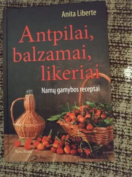 Antpilai, balzamai, likeriai