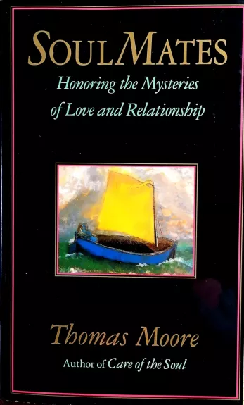 Soul Mates. Honoring the Mysteries of Love and Relationship