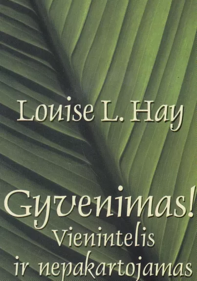 Gyvenimas! Vienintelis ir nepakartojamas