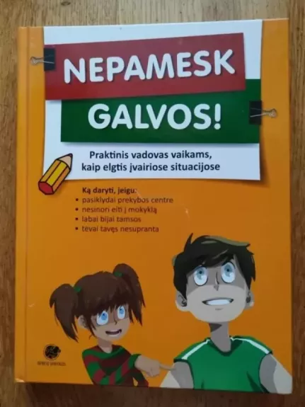 Nepamesk galvos! Praktinis vadovas vaikams, kaip elgtis įvairiose situacijose - Danguolė Kandrotienė, knyga