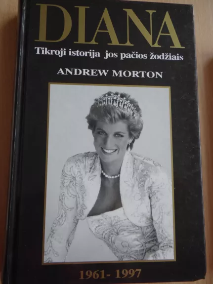 Diana. Tikroji istorija jos pačios žodžiais - Andrew Morton, knyga