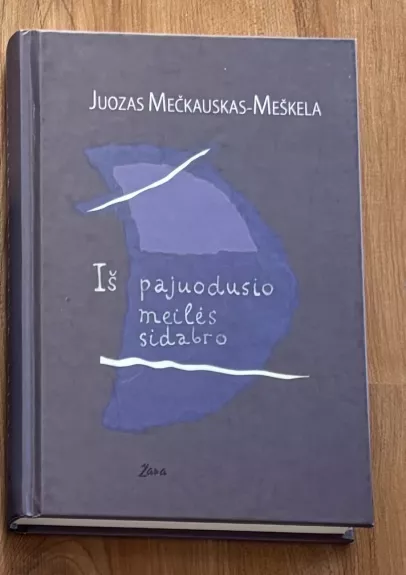 Iš pajuodusio meilės sidabro - Juozas Mečkauskas-Meškėla, knyga