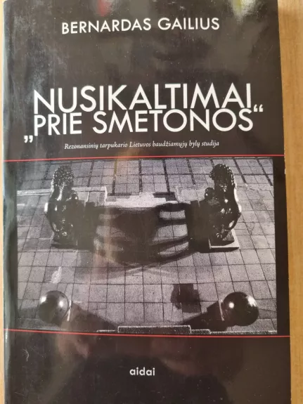 Nusikaltimai "prie Smetonos" - Bernardas Gailius, knyga 1