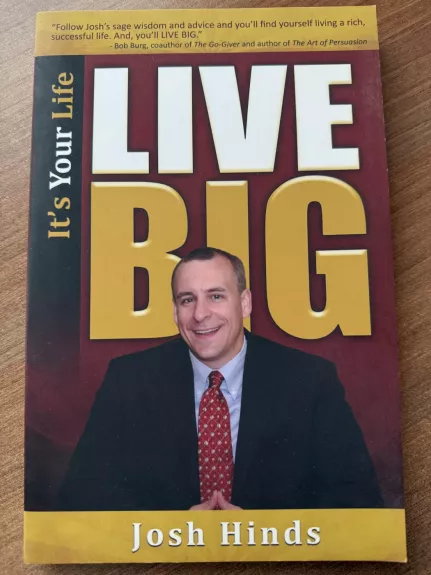 LIVE BIG. It's Your Life.