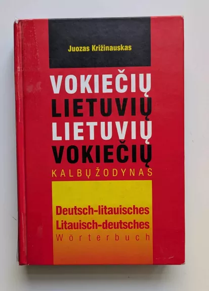 VOKIEČIŲ-LIETUVIŲ, LIETUVIŲ-VOKIEČIŲ KALBŲ ŽODYNAS - Juozas Križinauskas, knyga 1