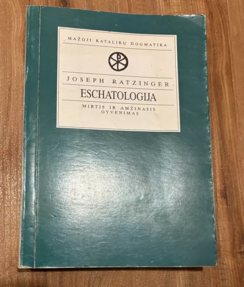 Eschatologija: mirtis ir amžinasis gyvenimas - Joseph Ratzinger, knyga