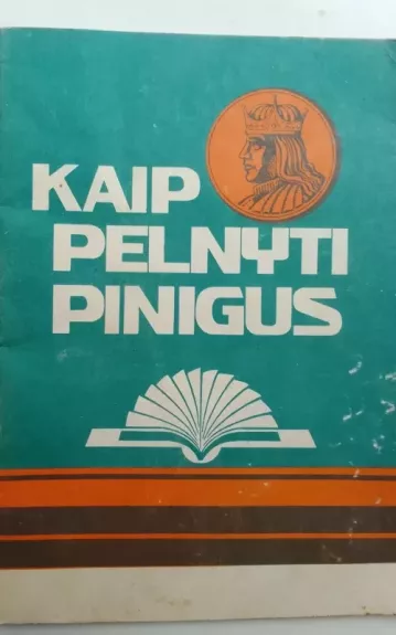 Kaip pelnyti pinigus - Autorių Kolektyvas, knyga 1
