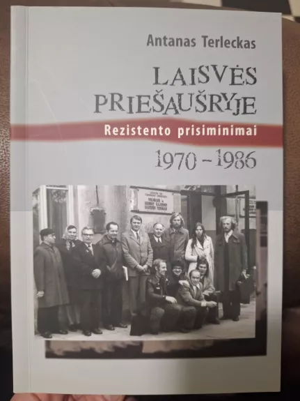 Laisvės priešaušryje: rezistento prisiminimai (1970–1986) - Antanas Terleckas, knyga 1