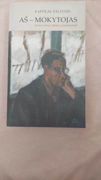 Aš-mokytojas: dienoraščiai, laiškai, prisiminimai
