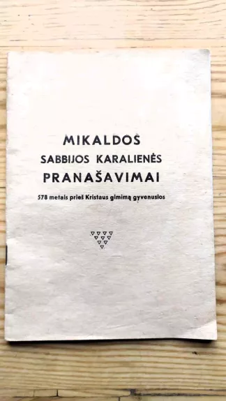 Mikaldos Sabijos karalienės pranašavimai 578 metais prieš Kristaus gimimą gyvenusios - J.Petrutis, knyga