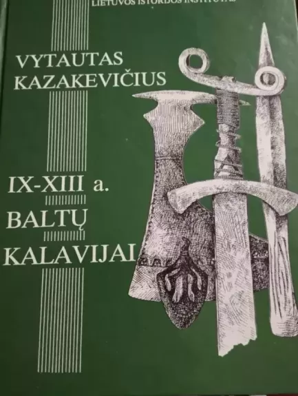 IX–XIII a. baltų kalavijai - Vytautas Kazakevičius, knyga