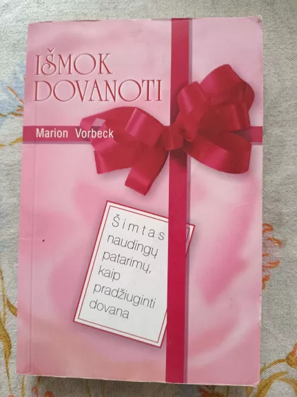 Išmok dovanoti: šimtas naudingų patarimų, kaip pradžiuginti dovana