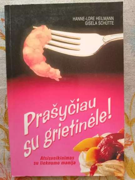 Prašyčiau su grietinéle! atsisveikinimas su lieknumo manija