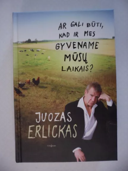 Ar gali būti, kad ir mes gyvename mūsų laikais?