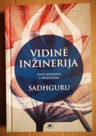 Vidinė inžinerija. Jogo kelrodis į džiaugsmą - Sadhguru Džagis Vasudevas, knyga 1