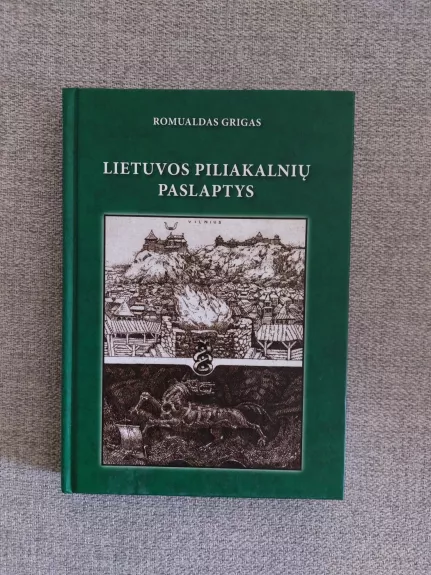 Lietuvos piliakalnių paslaptys ir jų atodangos
