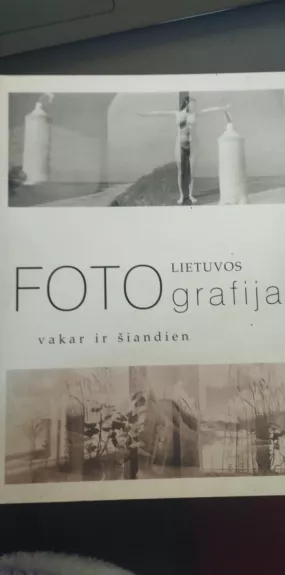 Lietuvos fotografija Vakar ir šiandien