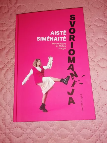 Svorio manija. Mano kelionė iki 100 kg ir atgal - Aistė Simėnaitė, knyga 1