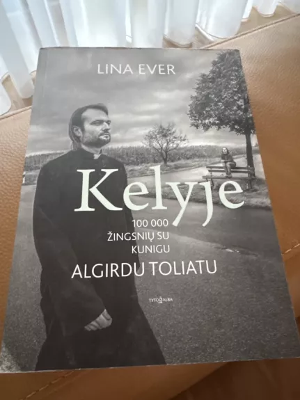 Kelyje 100 000 žingsnių su kunigu Algirdu Toliatu - Lina Ever, knyga 1