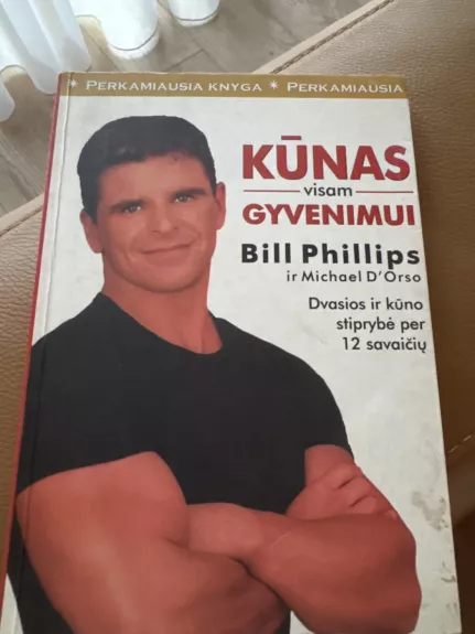 Kūnas visam gyvenimui: Dvasios ir kūno stiprybė per 12 savaičių