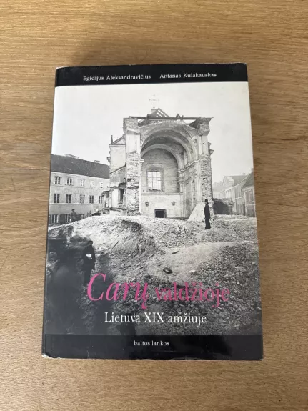 Carų valdžioje. Lietuva XIX amžiuje - Egidijus Aleksandravičius, knyga 1