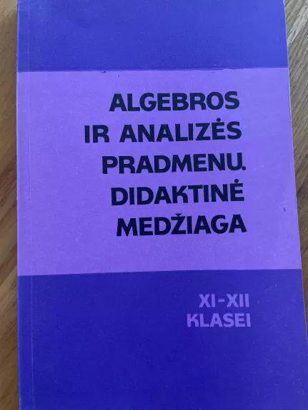 Algebros ir analizės pradmenų didaktinė medžiaga XI-XII klasei