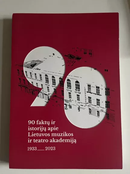 90 faktų ir istorijų apie Lietuvos muzikos ir teatro akademiją 1933-2023 - Beata Baublinskienė, knyga