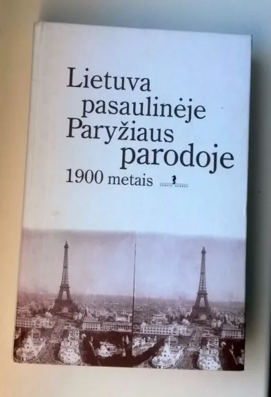 Lietuva pasaulinėje Paryžiaus parodoje 1900 metais - Remigijus Misiūnas, knyga 1