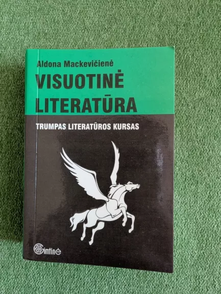 Visuotinė literatūra. Trumpas literatūros kursas - Aldona Mackevičienė, knyga