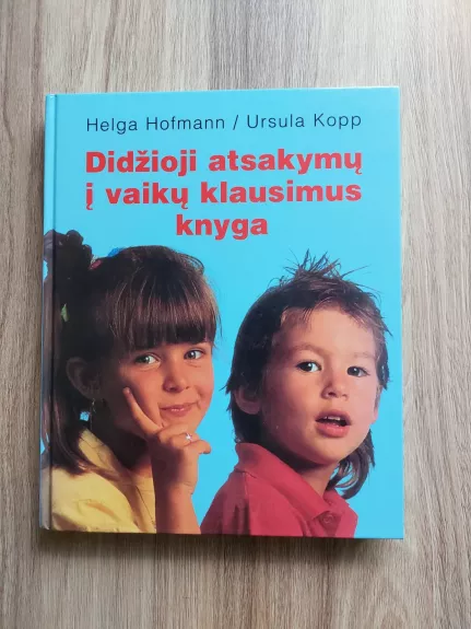 Didžioji atsakymų į vaikų klausimus knyga - Hofmann Helga, Kopp Ursula, knyga