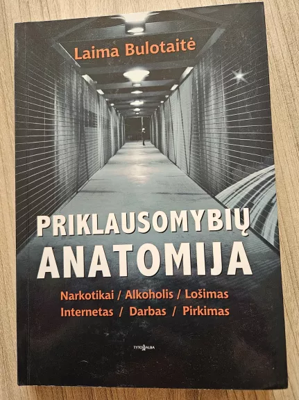 Priklausomybių anatomija - Laima Bulotaitė, knyga
