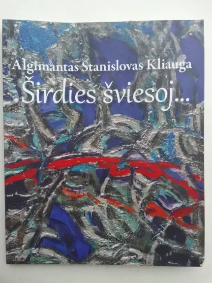 Algimantas Stanislovas Kliauga Širdies šviesoj