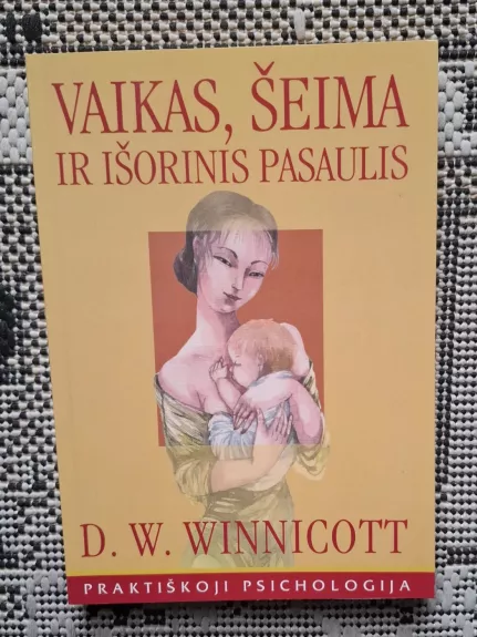Vaikas, šeima ir išorinis pasaulis - Donald Woods Winnicott, knyga 1