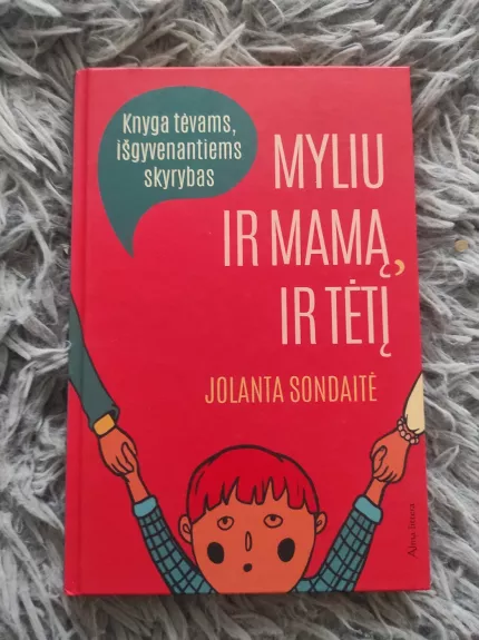 Myliu ir mamą, ir tėtį. Knyga tėvams, išgyvenantiems skyrybas. - Jolanta Sondaitė, knyga 1