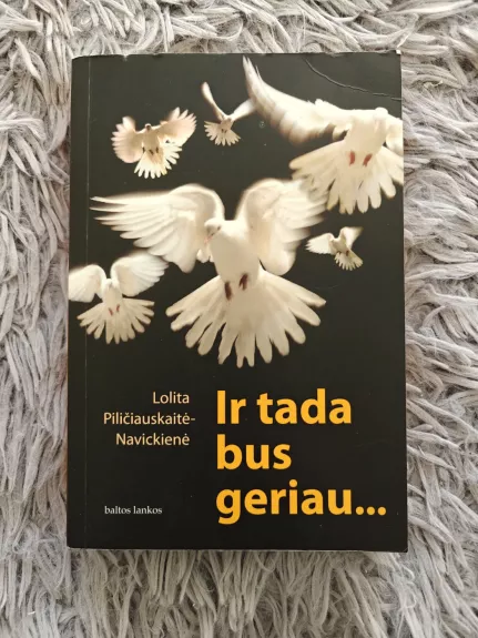 Ir tada bus geriau... - Piličiauskaitė-Navickienė Lolita, knyga 1