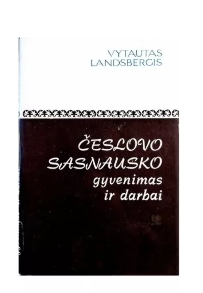 Česlovo Sasnausko gyvenimas ir darbai