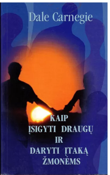 Kaip įsigyti draugų ir daryti įtaką žmonėms - Dale Carnegie, knyga