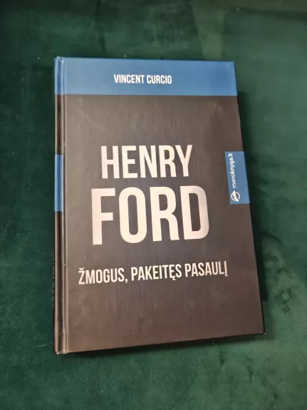 Henry Ford. Žmogus, pakeitęs pasaulį - Vincent Curcio, knyga