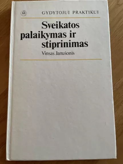 Sveikatos palaikymas ir stiprinimas - Vinsas Janušonis, knyga 1