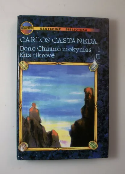 Dono Chuano mokymas. Kita tikrovė (I, II tomai) - Carlos Castaneda, knyga 1