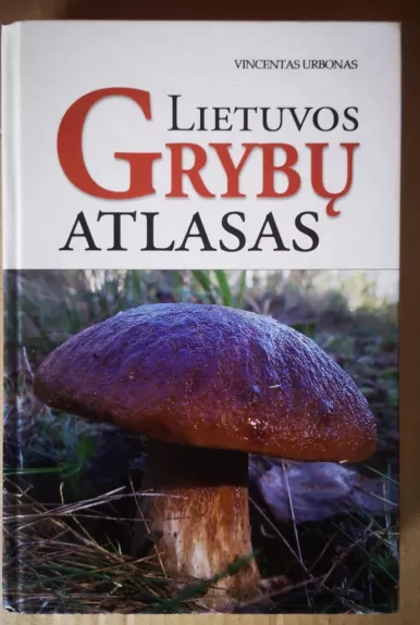 Lietuvos grybų atlasas - Vincentas Urbonas, knyga 1